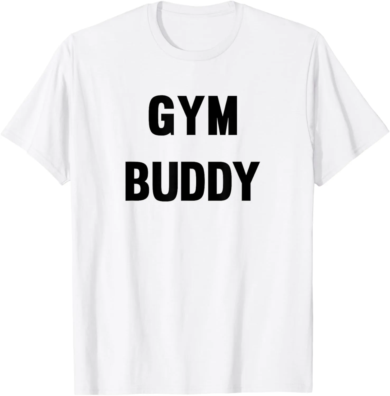 Gym Buddy Workout Friend Funny Fun Trendy T-Shirt T-Shirt