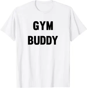 Gym Buddy Workout Friend Funny Fun Trendy T-Shirt T-Shirt