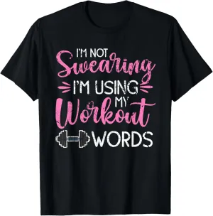 I'm Not Swearing I'm Using My Workout Words Fitness Gym Fun T-Shirt