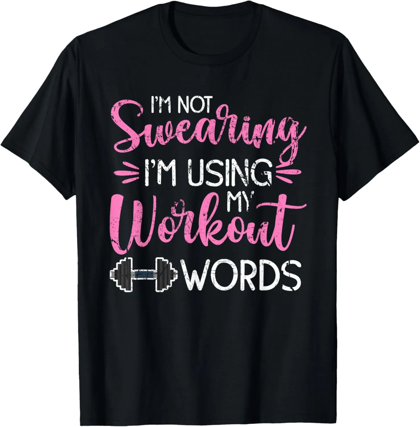 I'm Not Swearing I'm Using My Workout Words Fitness Gym Fun T-Shirt