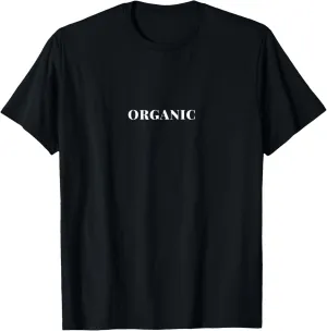 Organic, fun for men women teens who love organic everything T-Shirt